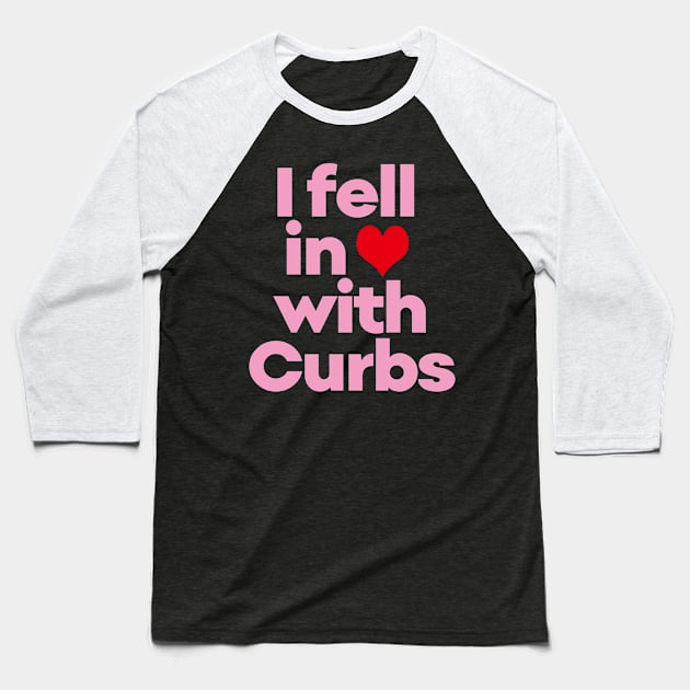 Curbs Fear Me -  I fell in love with Curbs. Baseball T-Shirt by EunsooLee